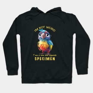 Parrot I'm Not Weird I'm A Rare and Exquisite Specimen Cute Adorable Funny Quote Hoodie